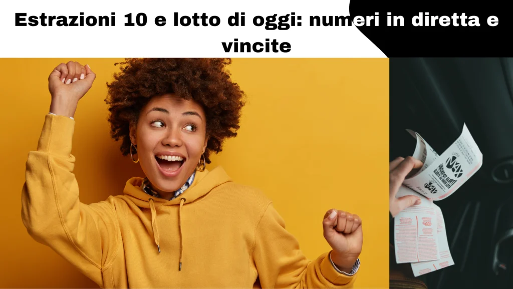 Estrazioni 10 e lotto di oggi.
