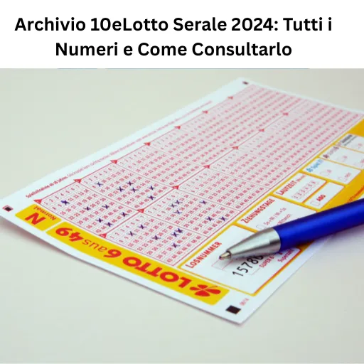 Archivio 10eLotto Serale 2024: Tutti i Numeri e Come Consultarlo
